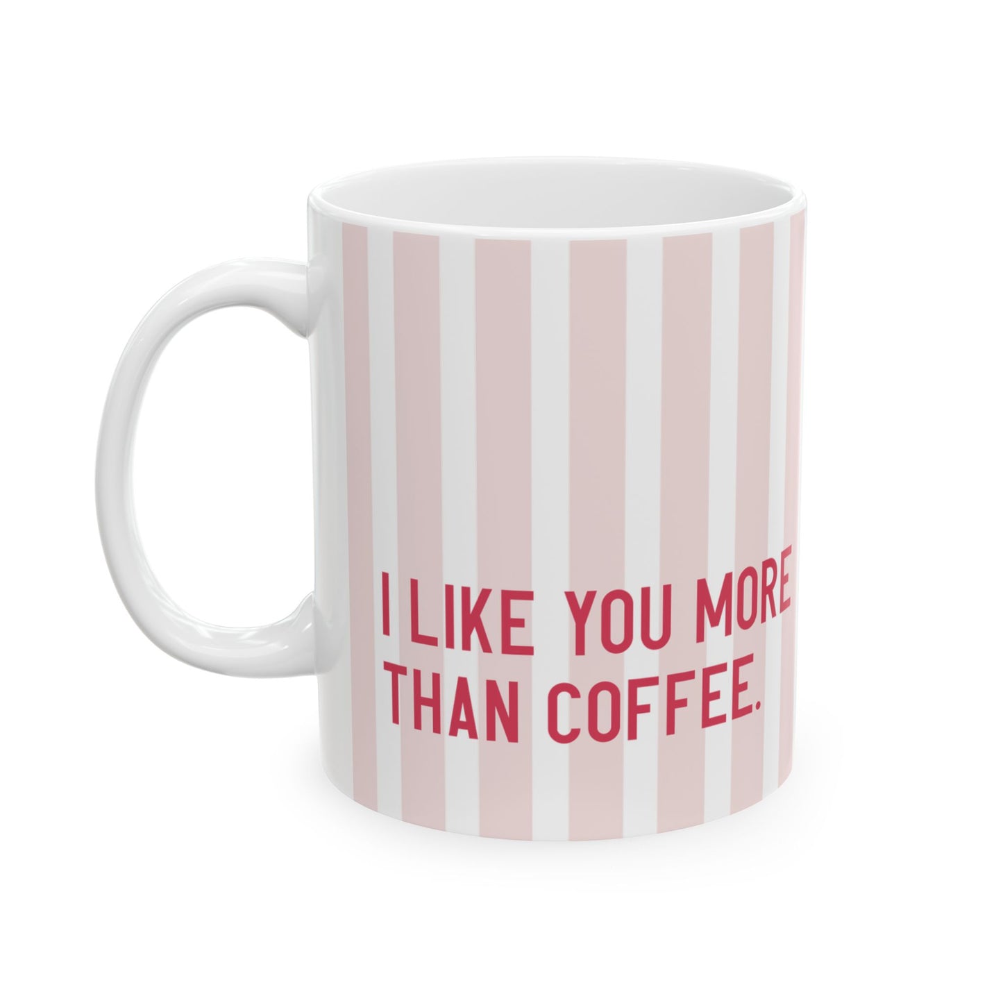 Cute Ceramic Mug - "I Like You More Than Coffee" - Perfect Gift for Coffee Lovers