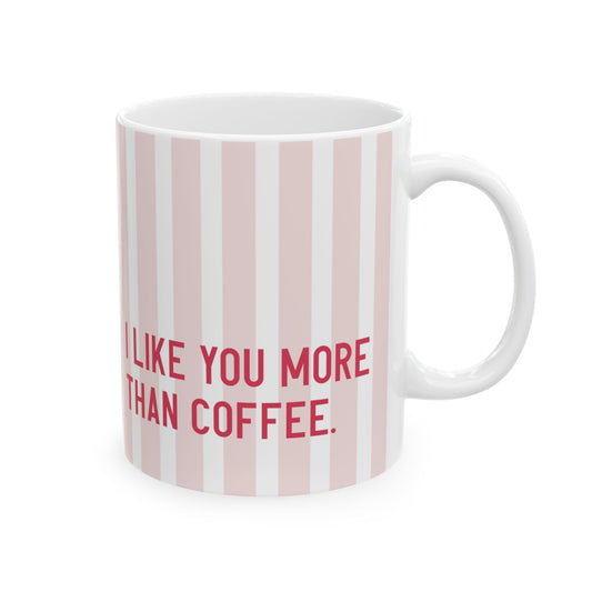 Cute Ceramic Mug - "I Like You More Than Coffee" - Perfect Gift for Coffee Lovers