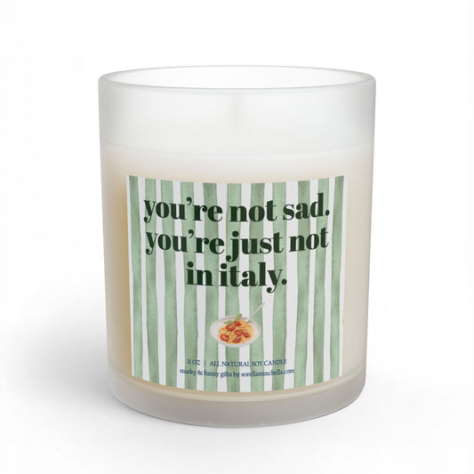 You’re Not Sad, You’re Not in Italy Candle, Funny Italian Vacation Candle, Summer in Italy, Italy Lover Gift, Travel Candle, Candle Gift for Women